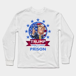 Trump for Prison Long Sleeve T-Shirt